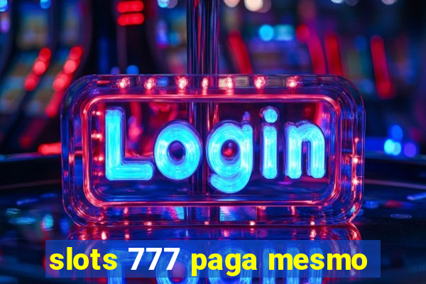 slots 777 paga mesmo